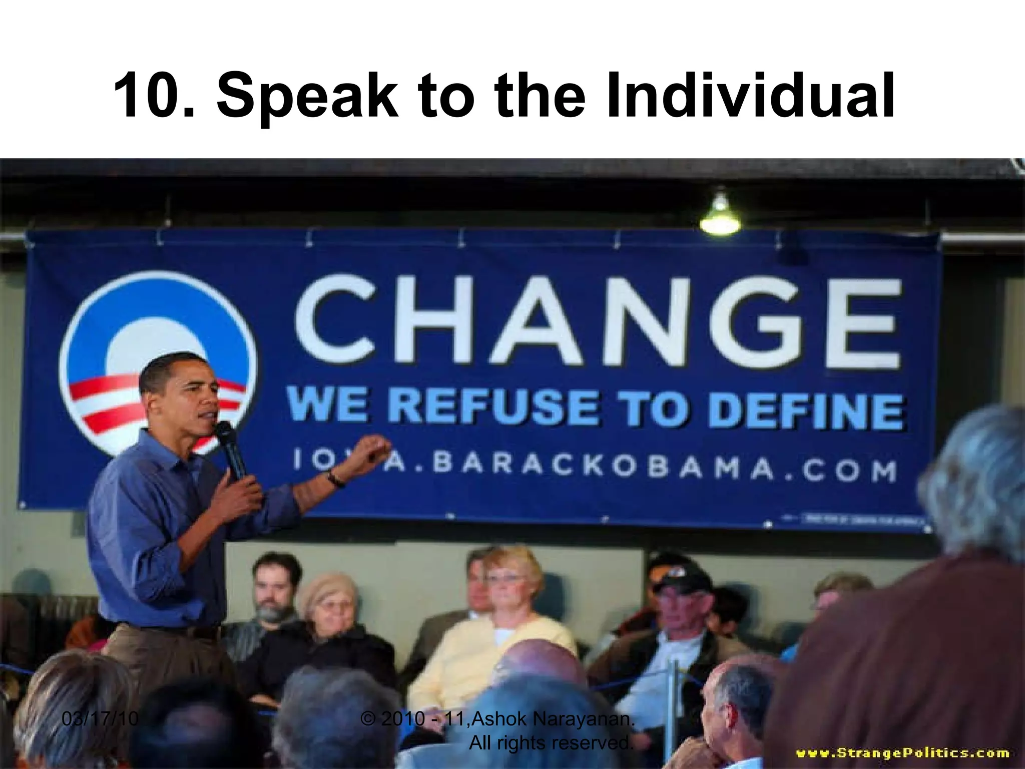 10. Speak to the Individual   03/17/10 © 2010 - 11,Ashok Narayanan.  All rights reserved. 