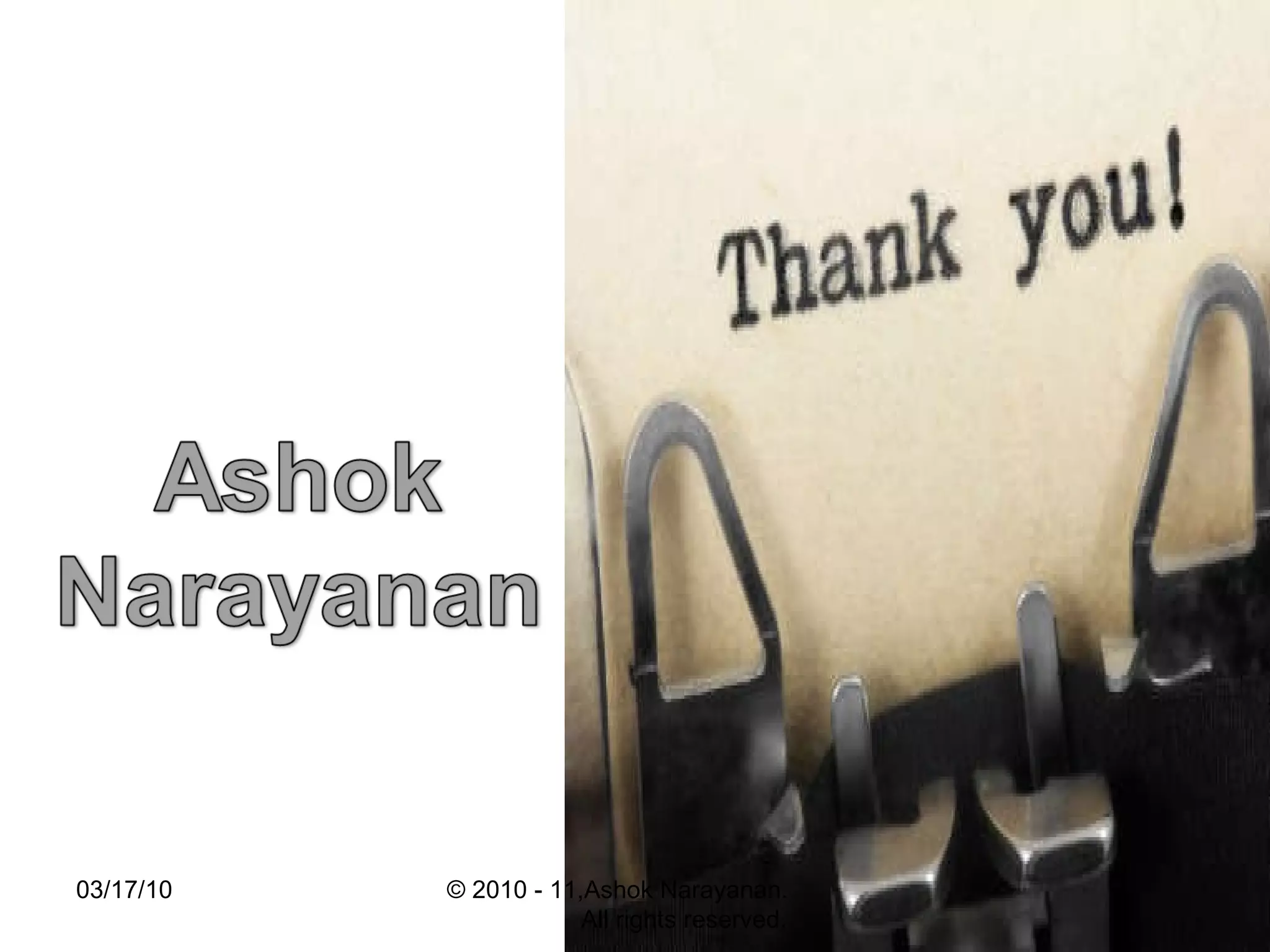 03/17/10 © 2010 - 11,Ashok Narayanan.  All rights reserved. 