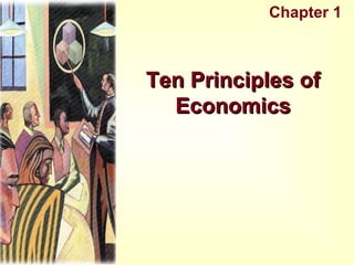 Ten Principles ofTen Principles of
EconomicsEconomics
Chapter 1
 