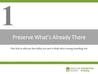 Preserve What’s Already There 
1 
First look at what you have before you start to think about creating something new  