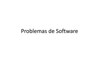 Problemas de Software
 