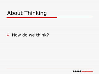 About Thinking How do we think? 