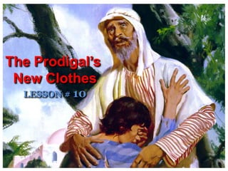 The Prodigal’s  New Clothes LESSON # 10 