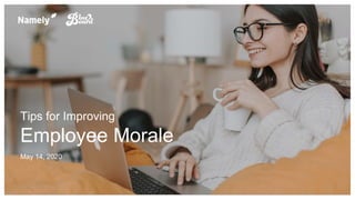 Tips for Improving
Employee Morale
May 14, 2020
 