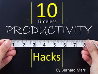 10
Hacks
Timeless
By Bernard Marr
 