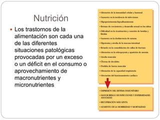 Nutrición
 Los trastornos de la
alimentación son cada una
de las diferentes
situaciones patológicas
provocadas por un exceso
o un déficit en el consumo o
aprovechamiento de
macronutrientes y
micronutrientes
 