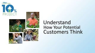 Understand

How Your Potential

Customers Think

 