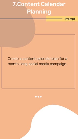 Create a content calendar plan for a
month-long social media campaign.
Prompt
7.Content Calendar
Planning
 