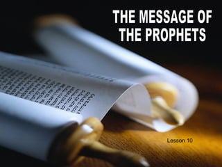 THE MESSAGE OF THE PROPHETS Lesson 10 