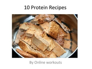 10 Protein Recipes
By Online workouts
 