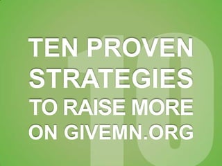 TEN PROVEN
STRATEGIES
TO RAISE MORE
ON GIVEMN.ORG
 