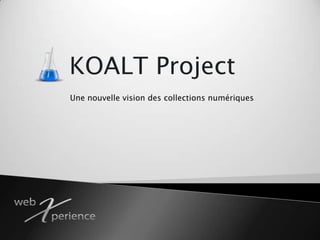 KOALT Project Une nouvelle vision des collections numériques   