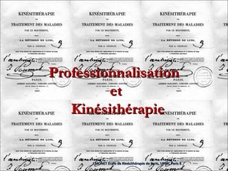 Professionnalisation  et Kinésithérapie J.MONET Ecole de Kinésithérapie de Paris, UPMC Paris 6 
