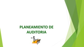 PLANEAMIENTO DE
AUDITORIA
 