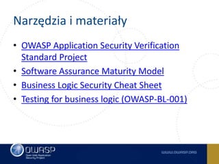 Narzędzia i materiały
• Software Assurance Maturity Model
(OpenSAMM)
• Application Security Verification Standard
Project
...