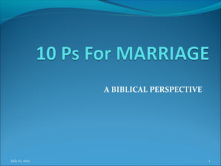 A BIBLICAL PERSPECTIVE
July 10, 2013 1
 