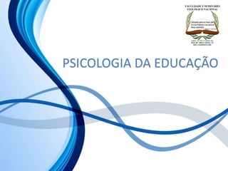 PSICOLOGIA DA EDUCAÇÃO
 