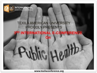 TEXILA AMERICAN UNIVERSITY
PROUDLY PRESENTS
3RD INTERNATIONAL E-CONFERENCE
On
www.texilaconference.org
 