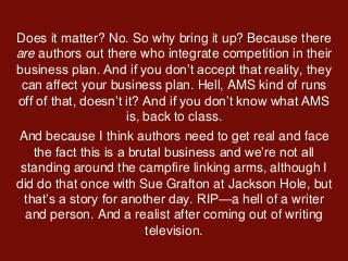 Does it matter? No. So why bring it up? Because there
are authors out there who integrate competition in their
business pl...