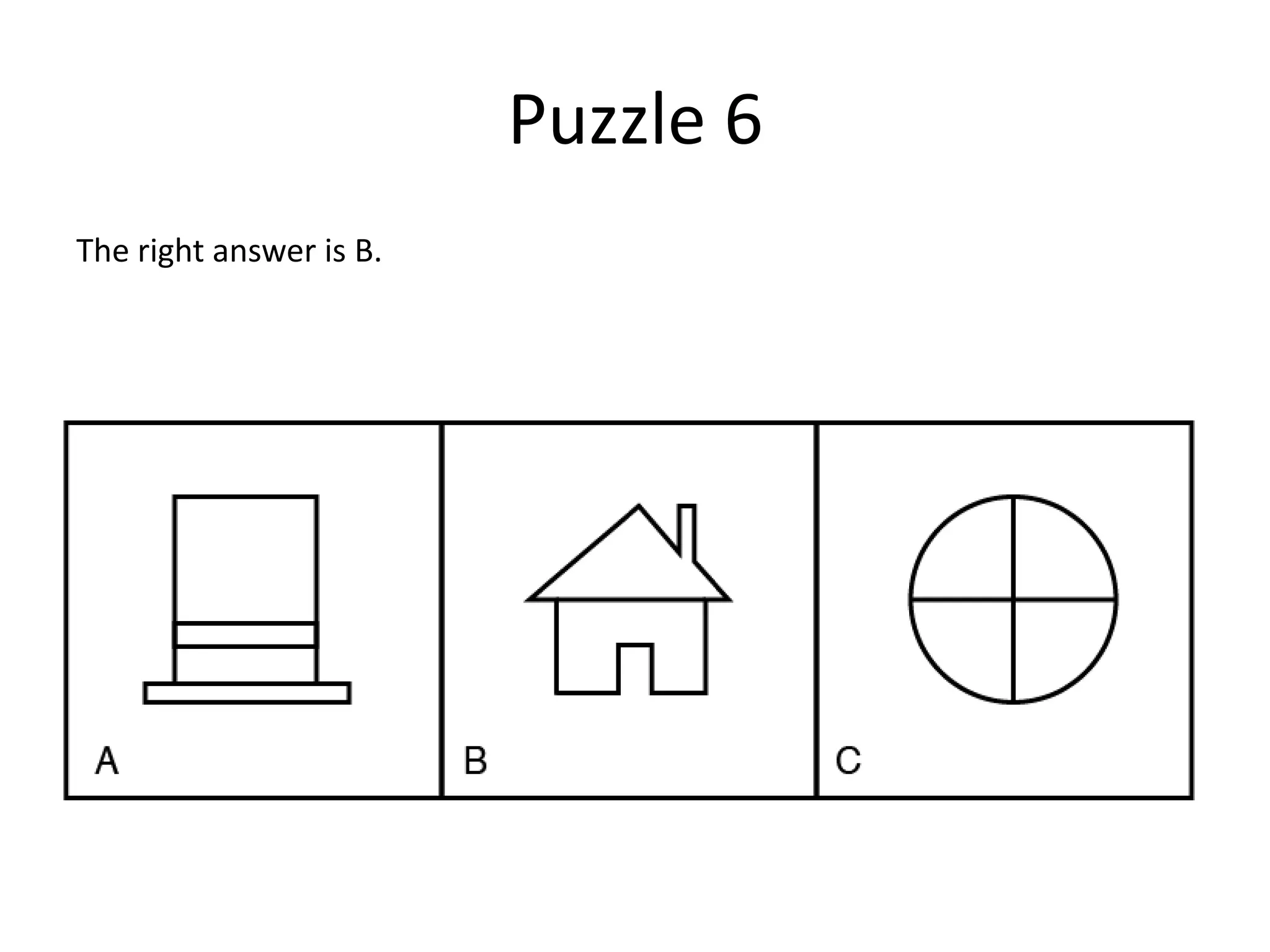 Puzzle 6
The right answer is B.
 