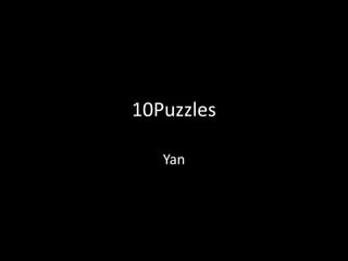 10Puzzles

   Yan
 