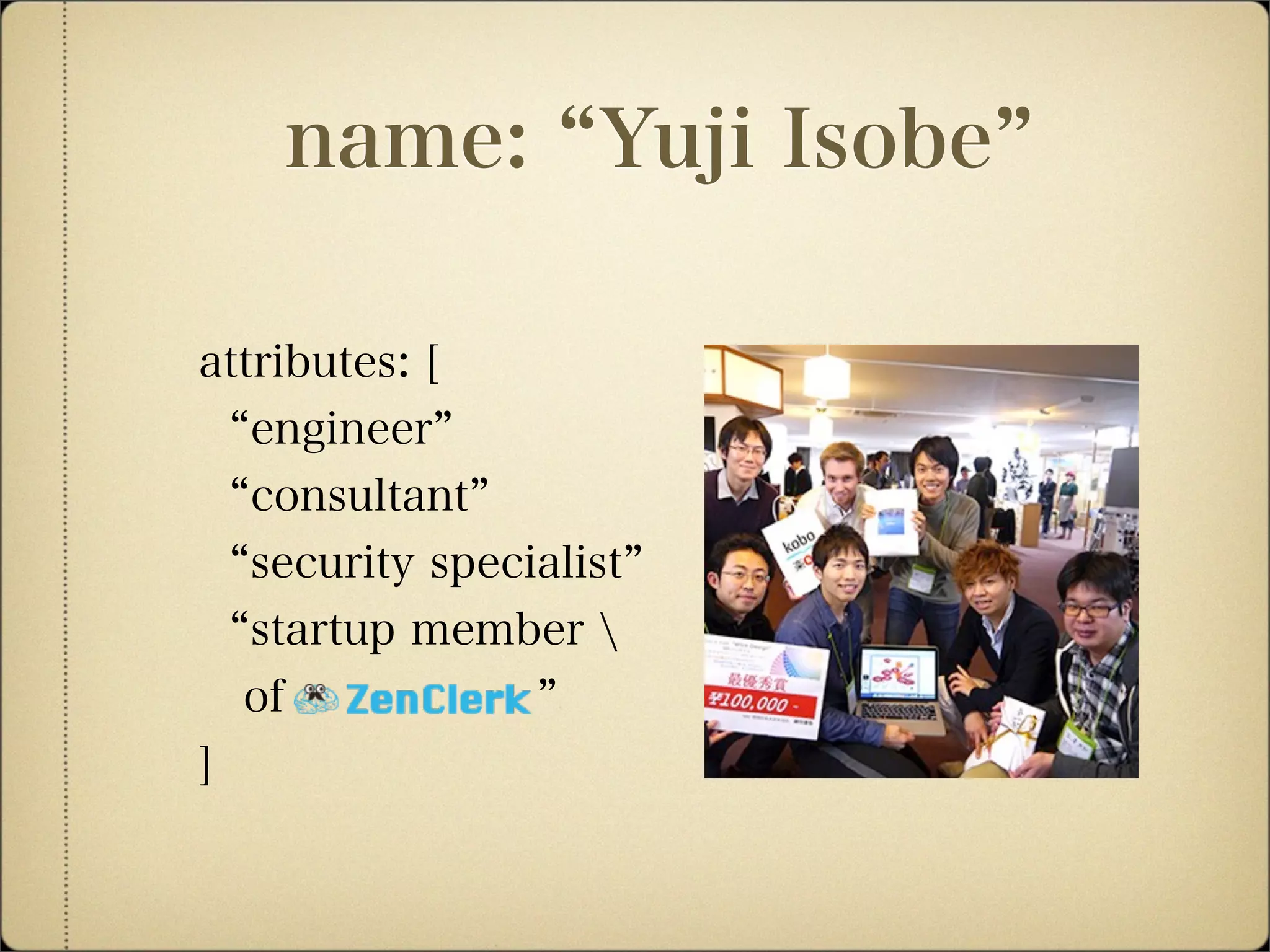 name: Yuji Isobe
attributes: [
engineer
consultant
security specialist
startup member 
of
]
 