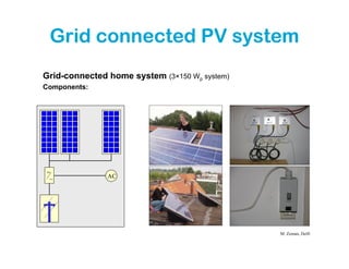 Grid connected PV system
Grid-connected home system (3×150 Wp system)
Components:




=
 ~             AC




                                               M. Zeman, Delft
 