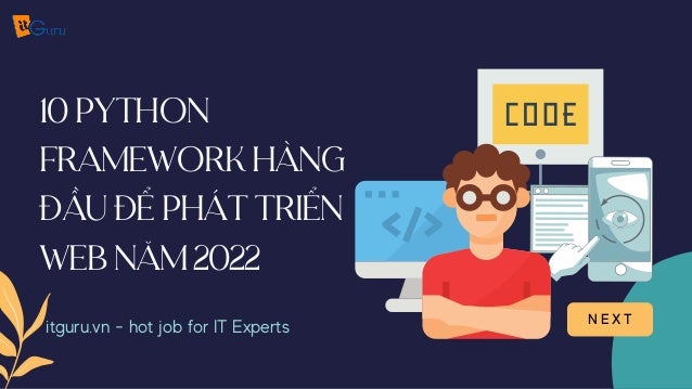 itguru.vn - hot job for IT Experts N E X T
10Python
frameworkhàng
đầuđểpháttriển
webnăm2022
 