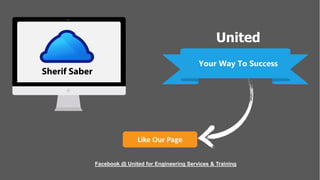 Like Our Page
Facebook @ United for Engineering Services & Training
Your Way To Success
United
Sherif Saber
 