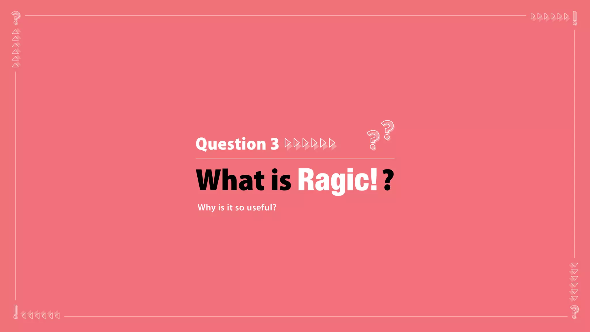 Q u e s t io n 3
W h a t is ?
W h y is it s o u s e f u l?
 