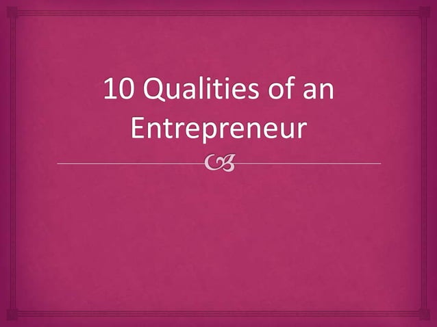 10 qualities of an entrepreneur | PPTX | Business Administration | Business
