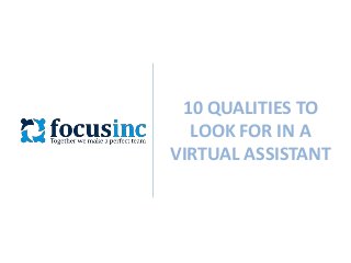10 QUALITIES TO
LOOK FOR IN A
VIRTUAL ASSISTANT

 