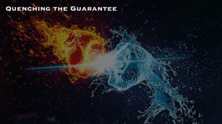 Quenching the Guarantee
 