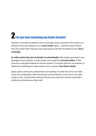 “Você não pode perguntar aos
clientes o que ele querem e
simplesmente tentar entregar à eles.
No momento que você estiver
fazendo, eles já querem algo novo.”
                   Steve Jobs - CEO da Apple
 