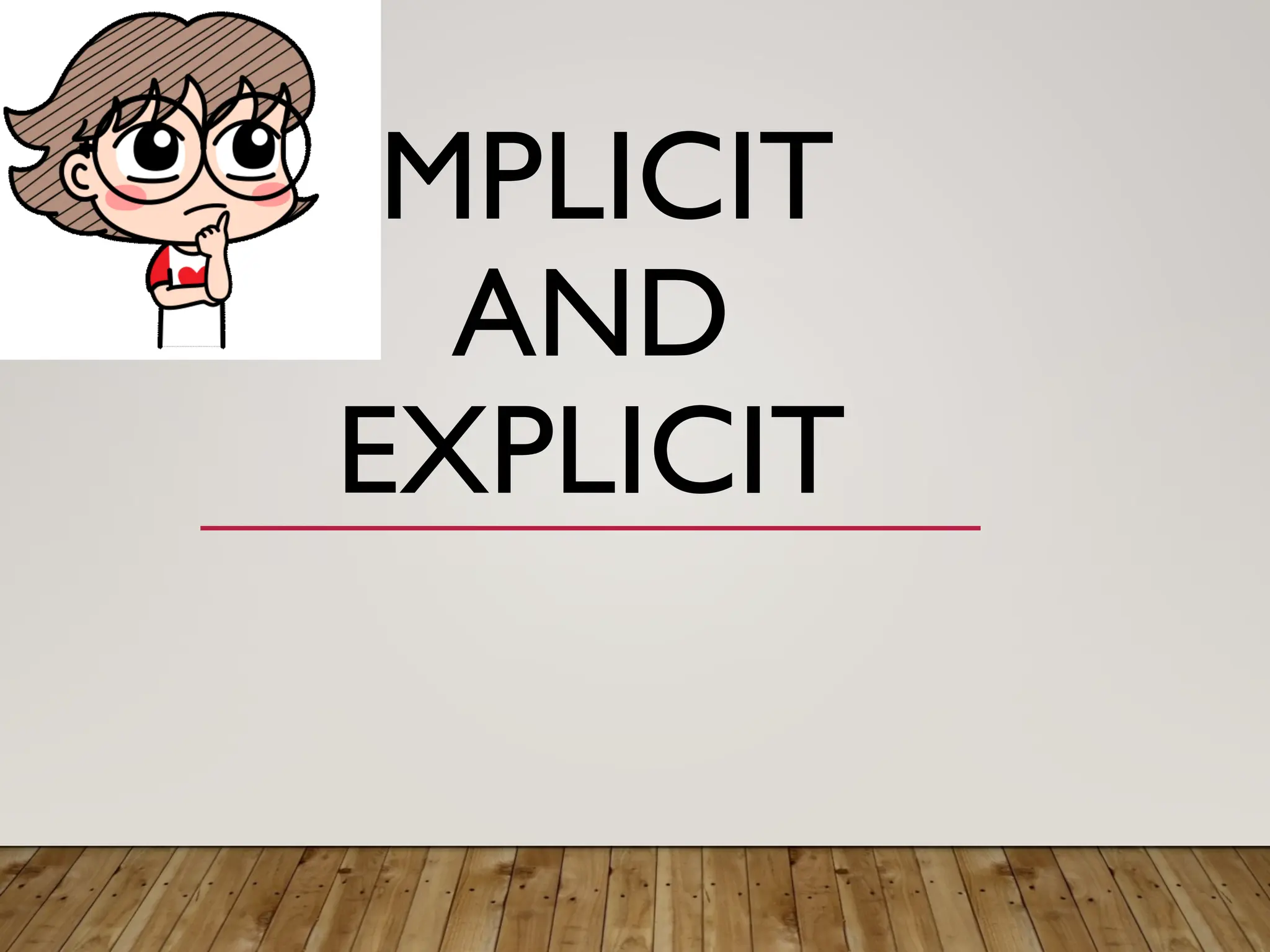 IMPLICIT
AND
EXPLICIT
 
