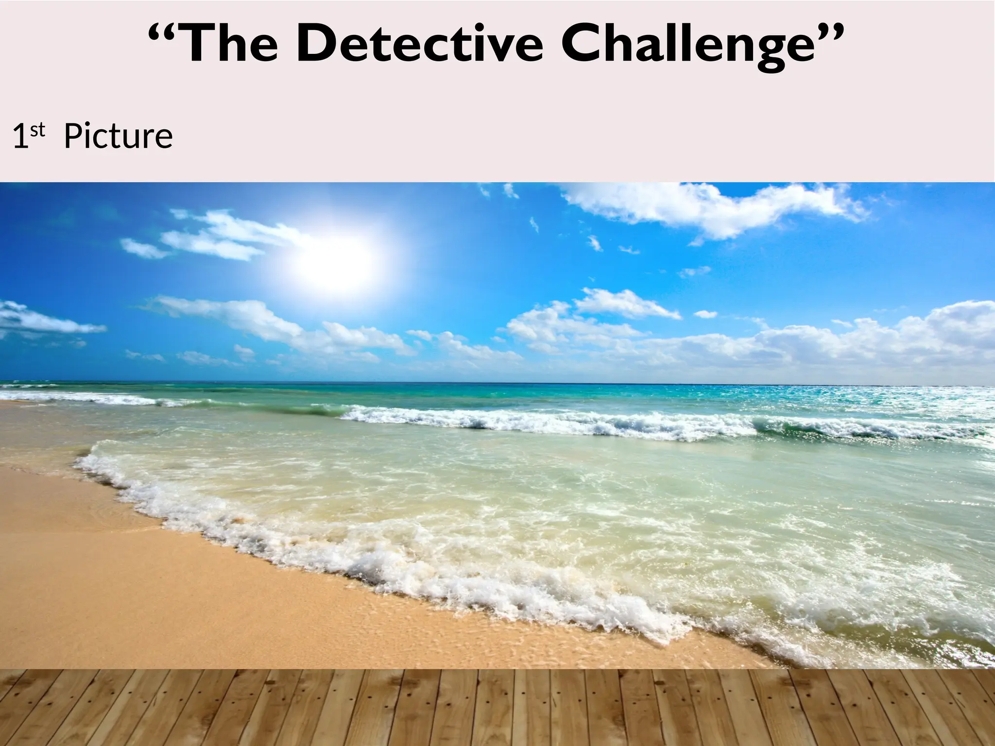 “The Detective Challenge”
1st
Picture
 