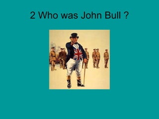 2 Who was John Bull ? 