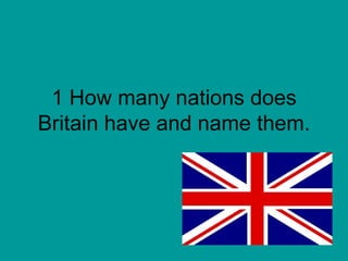 1 How many nations does Britain have and name them. 