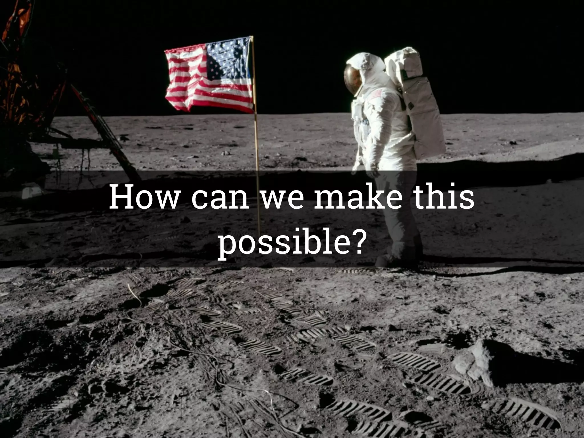 How can we make this
possible?
 