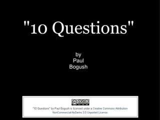 &quot;10 Questions&quot; by Paul Bogush 
