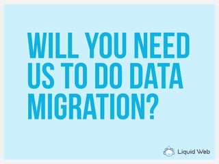 Will you need
Us to do data
migration?
 