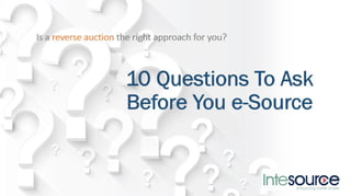 10 questions to ask before you e source intesource