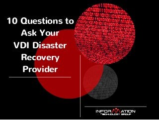 10 Questions to 
Ask Your 
VDI Disaster 
Recovery 
Provider 
 