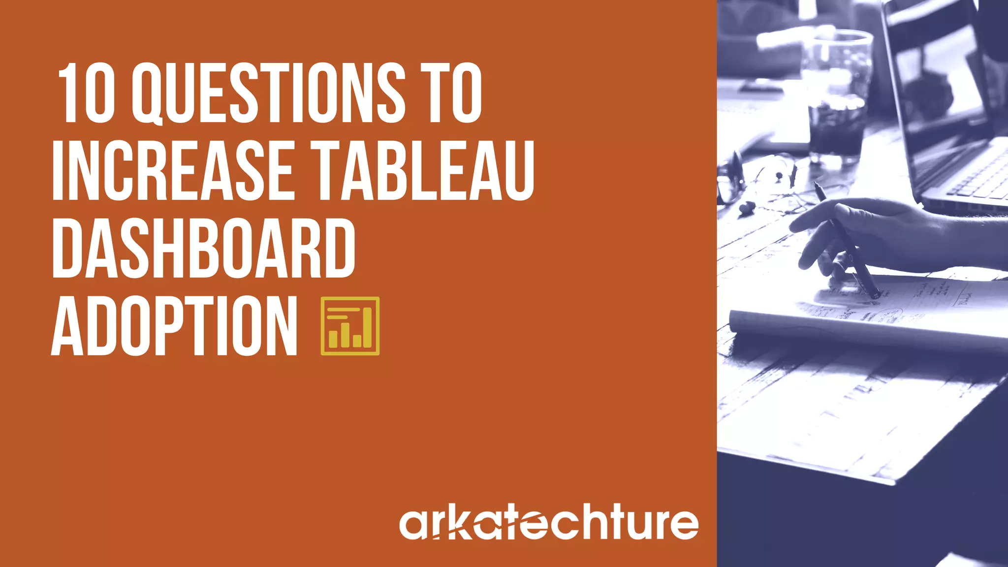 10 questions to
increase tableau
dashboard
adoption
 