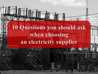10 Questions you should ask when choosing an electricity supplier energyswitch.com.au 