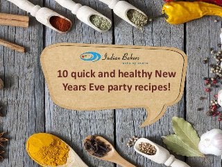 10 quick and healthy New
Years Eve party recipes!
 