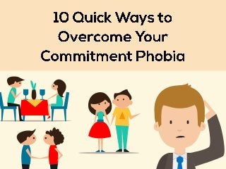 10 Quick Ways To Overcome Your Commitment Phobia
