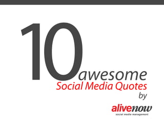 10   awesome
 Social Media Quotes
                  by
 