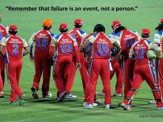 “Remember that failure is an event, not a person.”
 