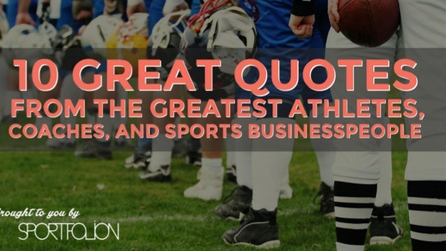 10 Great Quotes From The Greatest Athletes And Sports Businesspeople